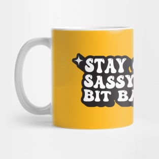 Stay Classy, Sassy, And A Bit Bad Assy Mug